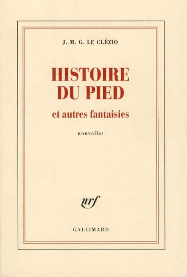 HISTOIRE DU PIED ET AUTRES FANTAISIES - LE CLEZIO J. M. G. - GALLIMARD