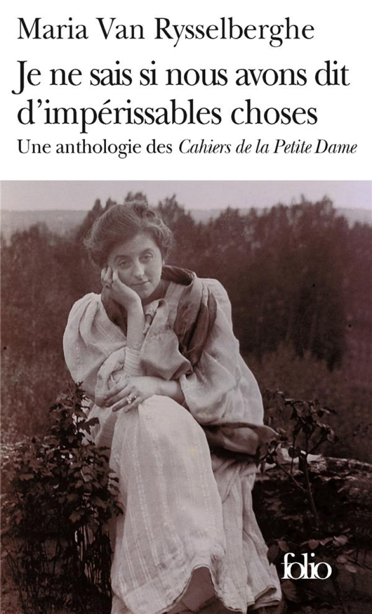 JE NE SAIS SI NOUS AVONS DIT D-IMPERISSABLES CHOSES - UNE ANTHOLOGIE DES CAHIERS DE LA PETITE DAME - VAN RYSSELBERGHE M. - GALLIMARD