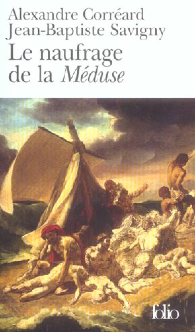 LE NAUFRAGE DE LA MEDUSE - RELATION DU NAUFRAGE DE LA FREGATE LA MEDUSE - CORREARD/SAVIGNY - GALLIMARD