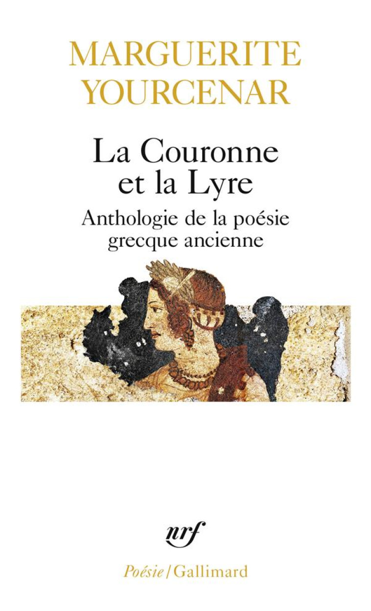 LA COURONNE ET LA LYRE - ANTHOLOGIE DE LA POESIE GRECQUE ANCIENNE - YOURCENAR/L-AUTEUR - GALLIMARD