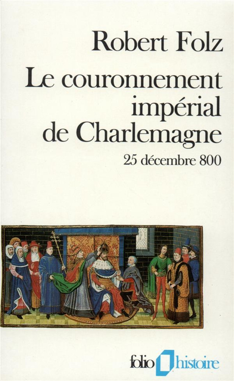 LE COURONNEMENT IMPERIAL DE CHARLEMAGNE - (25 DECEMBRE 800) - FOLZ ROBERT - GALLIMARD