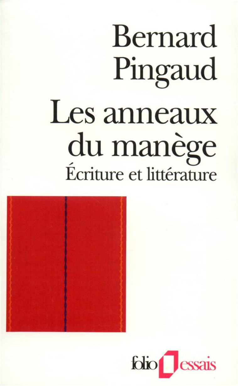 LES ANNEAUX DU MANEGE - ECRITURE ET LITTERATURE - PINGAUD BERNARD - GALLIMARD