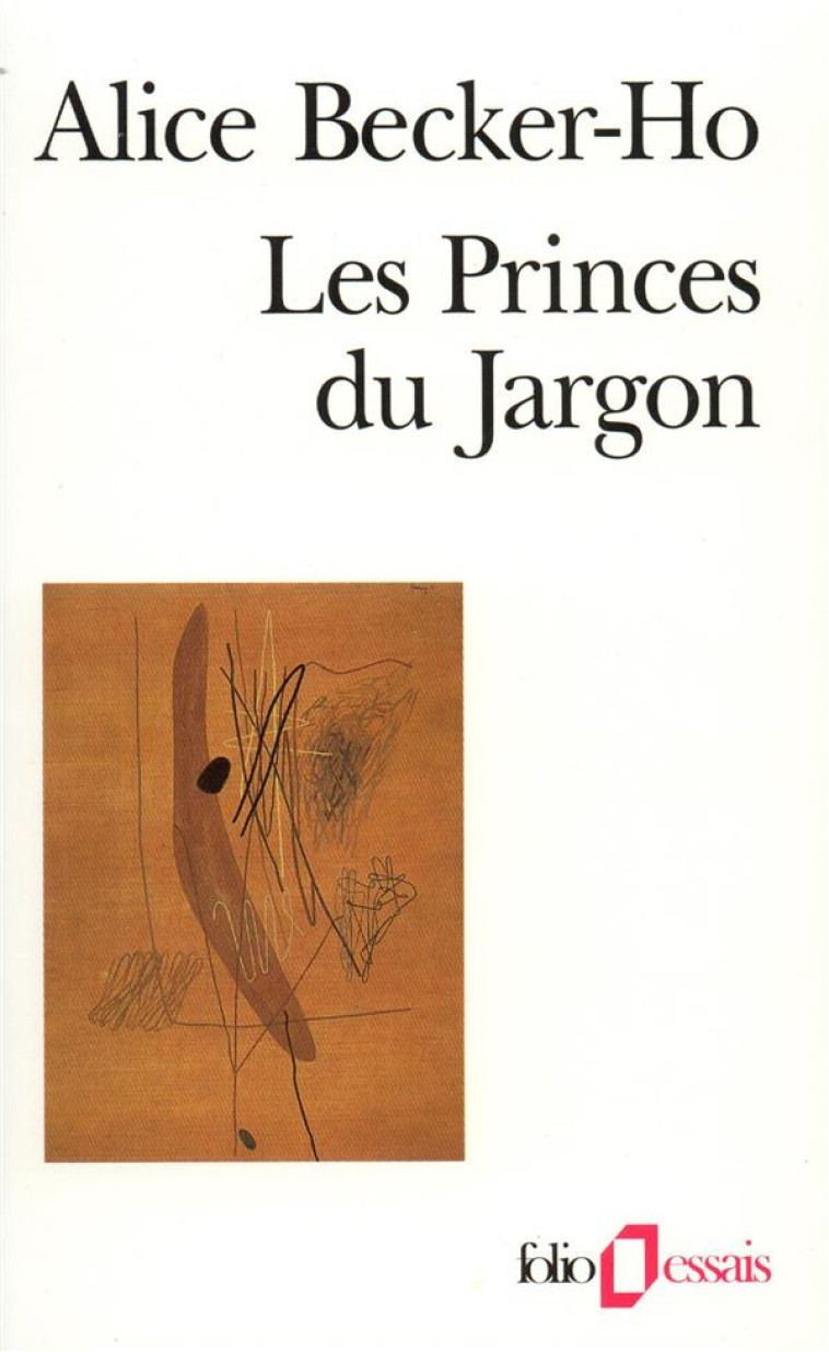 LES PRINCES DU JARGON - UN FACTEUR NEGLIGE AUX ORIGINES DE L-ARGOT DES CLASSES DANGEREUSES - BECKER-HO ALICE - GALLIMARD