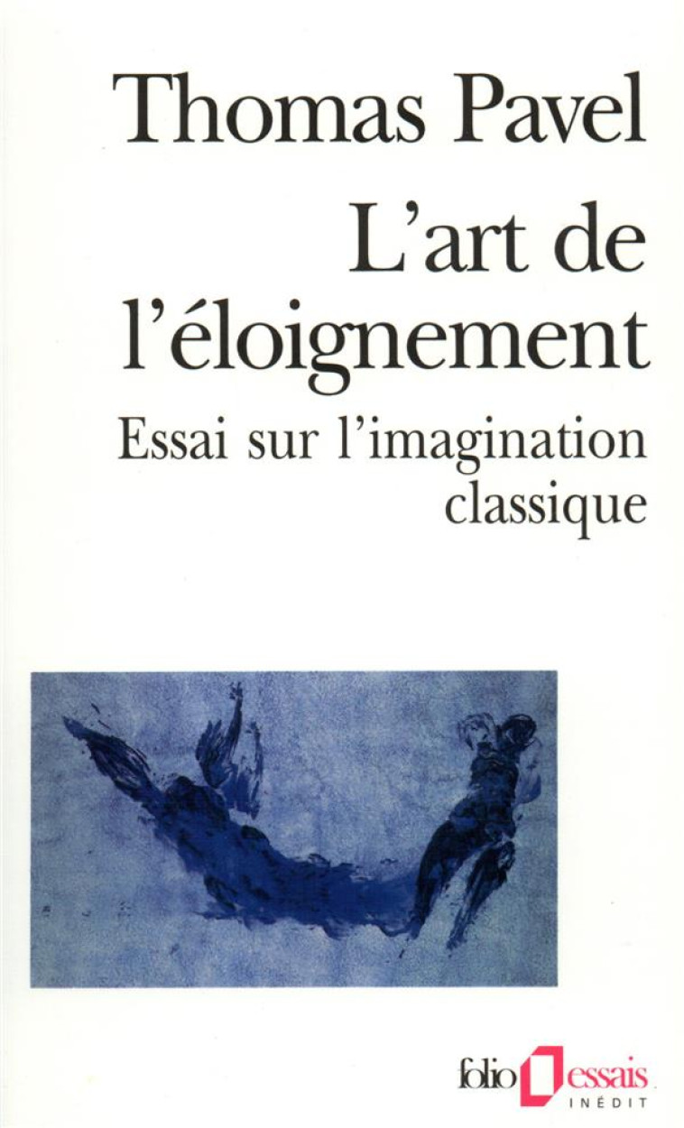 L-ART DE L-ELOIGNEMENT - ESSAI SUR L-IMAGINATION CLASSIQUE - PAVEL THOMAS - GALLIMARD