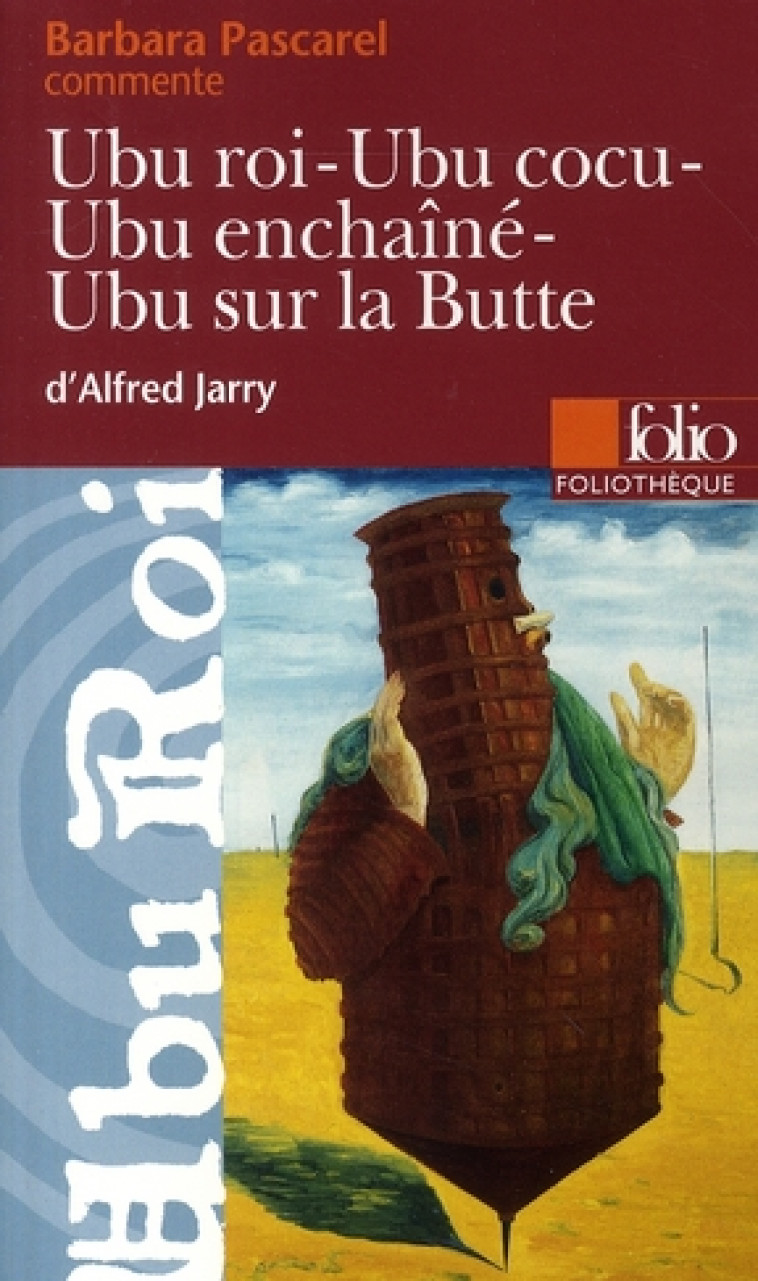 UBU ROI - UBU COCU - UBU ENCHAINE - UBU SUR LA BUTTE D-ALFRED JARRY (ESSAI ET DOSSIER) - PASCAREL BARBARA - GALLIMARD