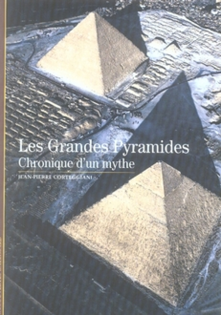 LES GRANDES PYRAMIDES - CHRONIQUE D-UN MYTHE - CORTEGGIANI J-P. - GALLIMARD