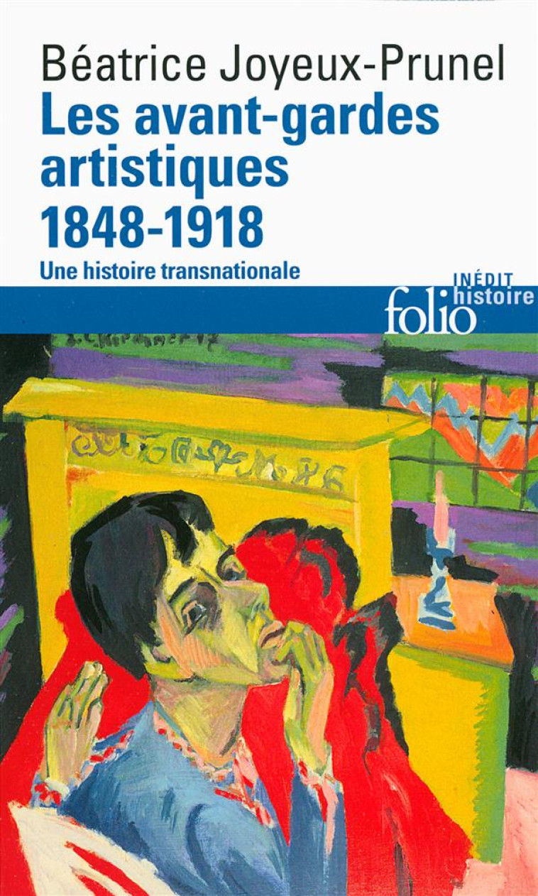 LES AVANT-GARDES ARTISTIQUES (1848-1918) - UNE HISTOIRE TRANSNATIONALE - JOYEUX-PRUNEL B. - Gallimard