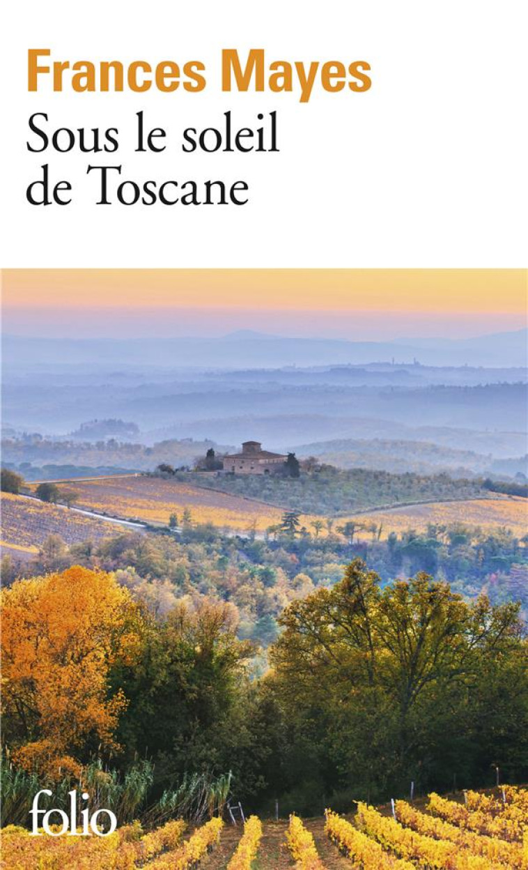 SOUS LE SOLEIL DE TOSCANE - UNE MAISON EN ITALIE - MAYES FRANCES - GALLIMARD