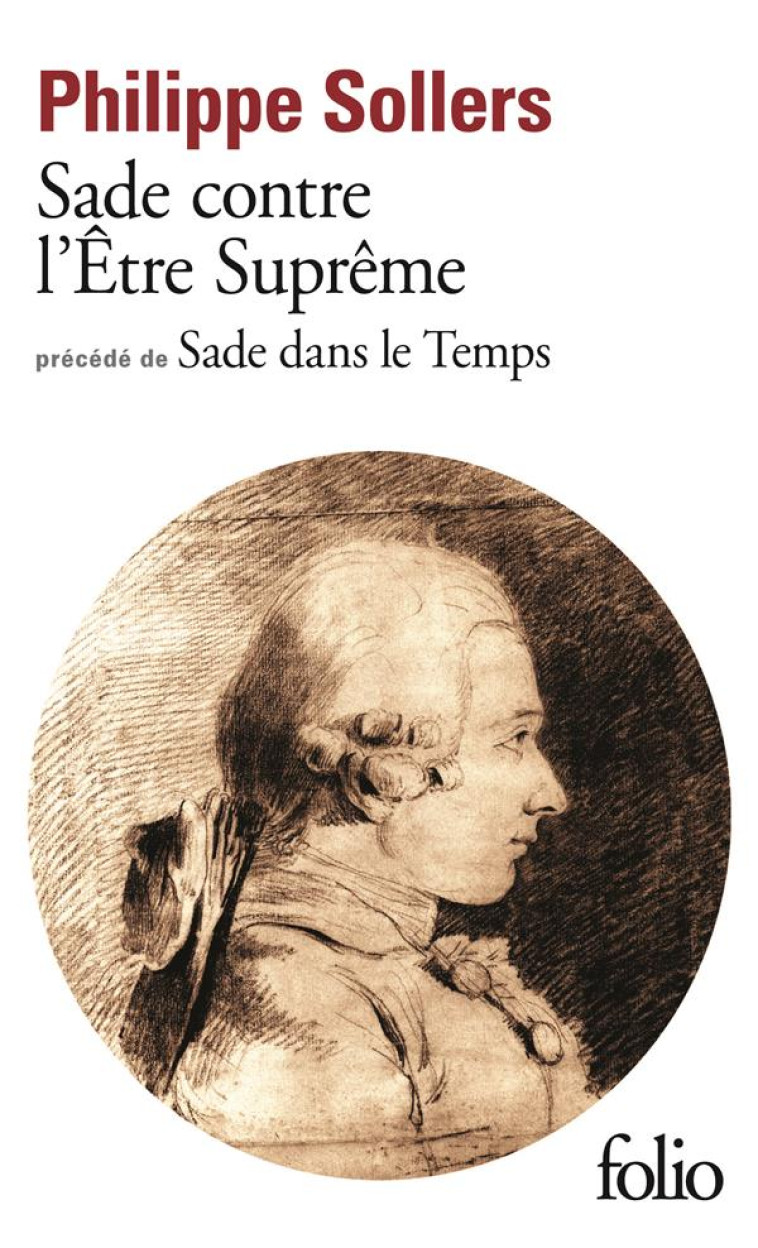 SADE CONTRE L-ETRE SUPREME / SADE DANS LE TEMPS - SOLLERS PHILIPPE - Gallimard