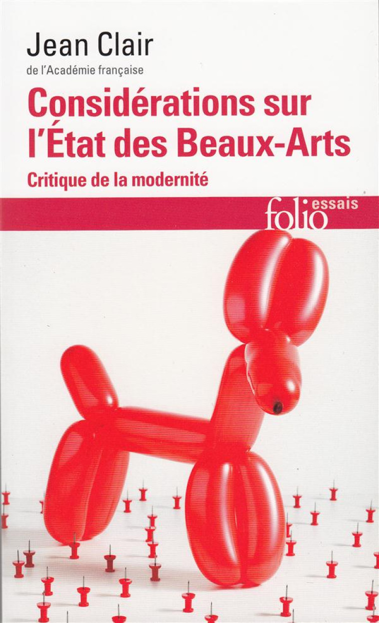 CONSIDERATIONS SUR L-ETAT DES BEAUX-ARTS - CRITIQUE DE LA MODERNITE - CLAIR JEAN - Gallimard