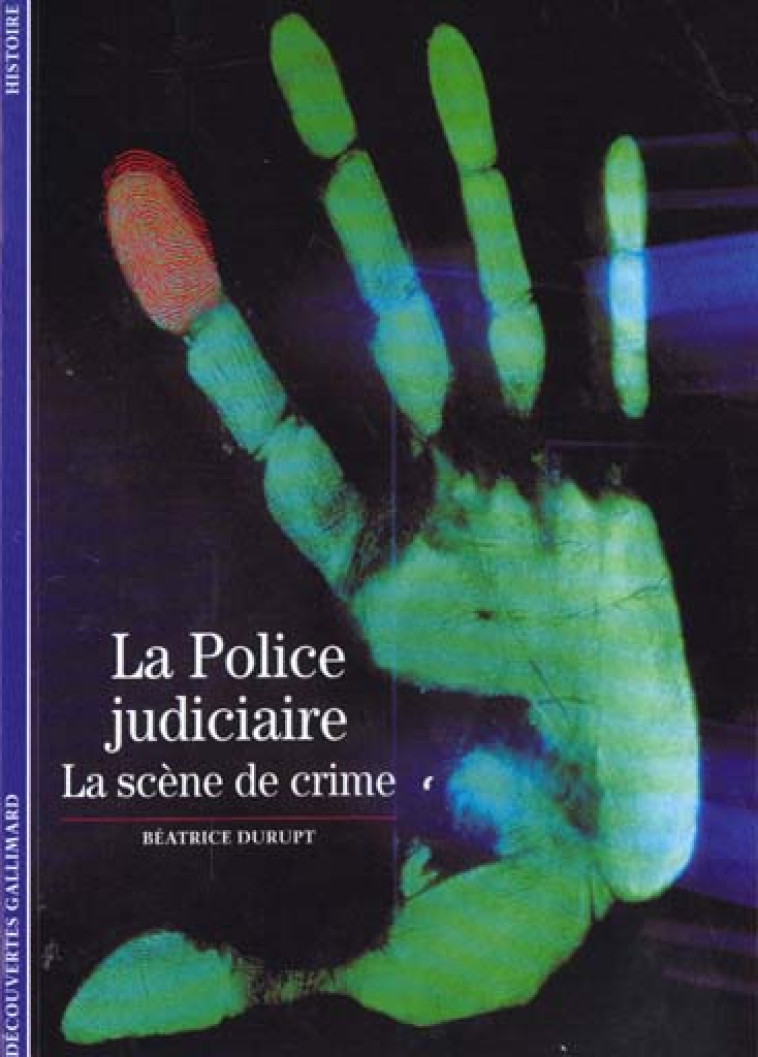 LA POLICE JUDICIAIRE - LA SCENE DE CRIME - DURUPT BEATRICE - GALLIMARD