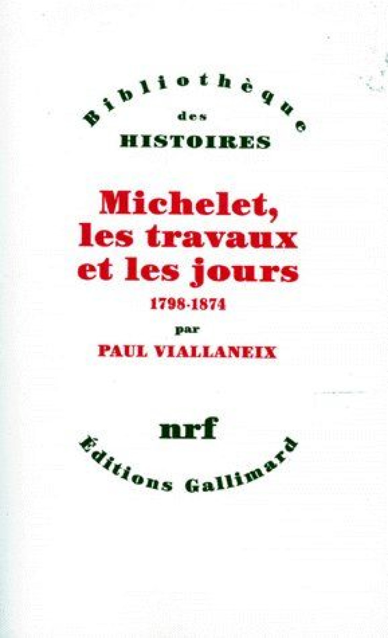 MICHELET, LES TRAVAUX ET LES JOURS - (1798-1874) - VIALLANEIX PAUL - GALLIMARD