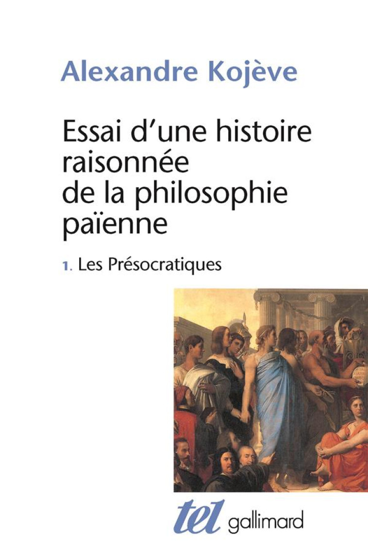 ESSAI D-UNE HISTOIRE RAISONNEE DE LA PHILOSOPHIE PAIENNE - VOL01 - KOJEVE ALEXANDRE - GALLIMARD