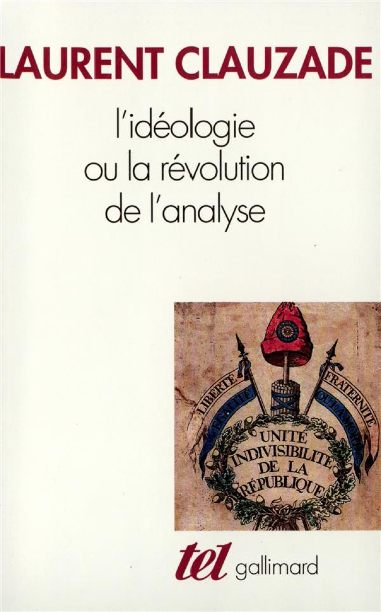 L-IDEOLOGIE OU LA REVOLUTION DE L-ANALYSE - CLAUZADE LAURENT - GALLIMARD