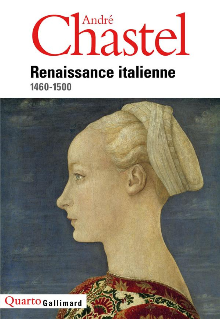 RENAISSANCE ITALIENNE - (1460-1500) - CHASTEL ANDRE - GALLIMARD