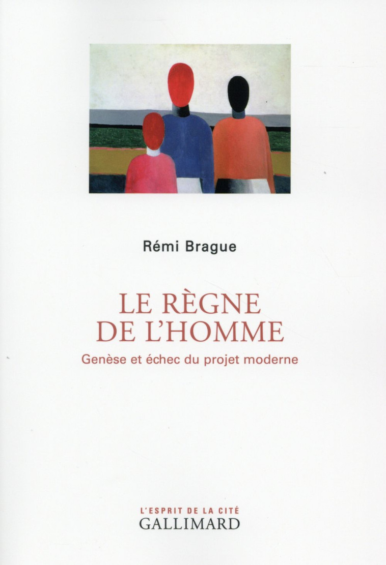 LE REGNE DE L-HOMME - GENESE ET ECHEC DU PROJET MODERNE - BRAGUE REMI - Gallimard