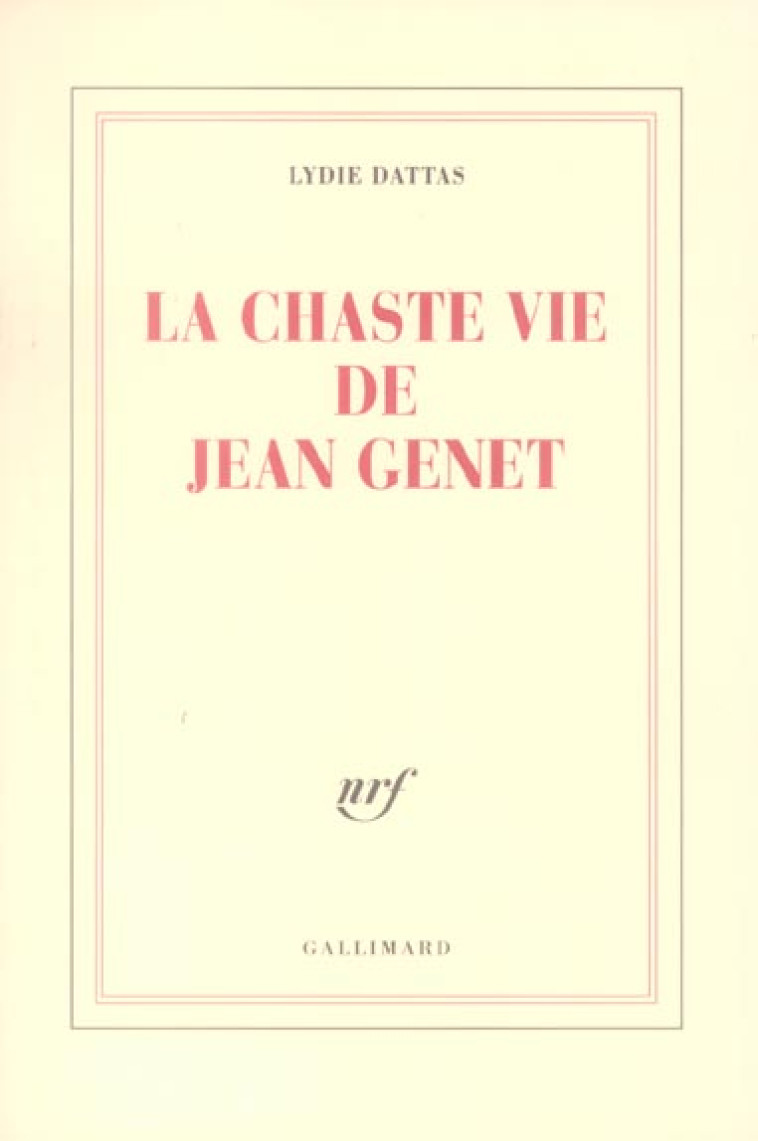 LA CHASTE VIE DE JEAN GENET - DATTAS LYDIE - GALLIMARD