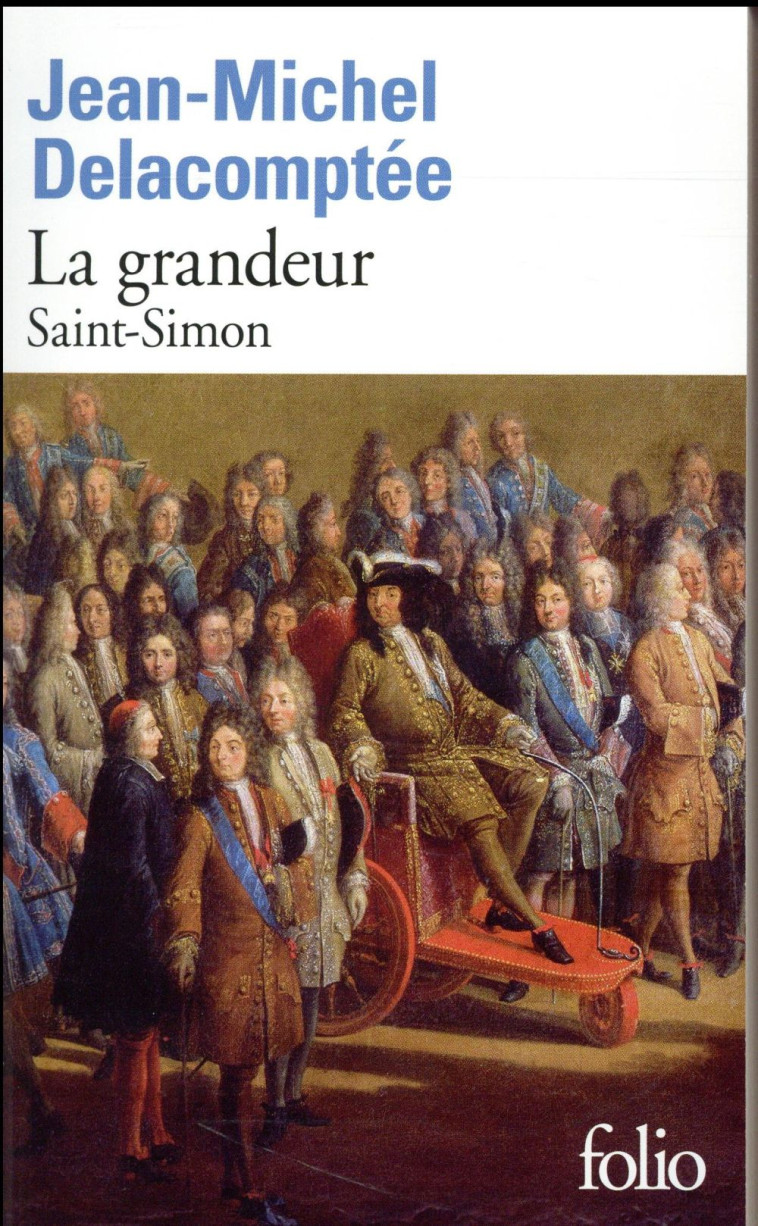 LA GRANDEUR - SAINT-SIMON - DELACOMPTEE J-M. - Gallimard