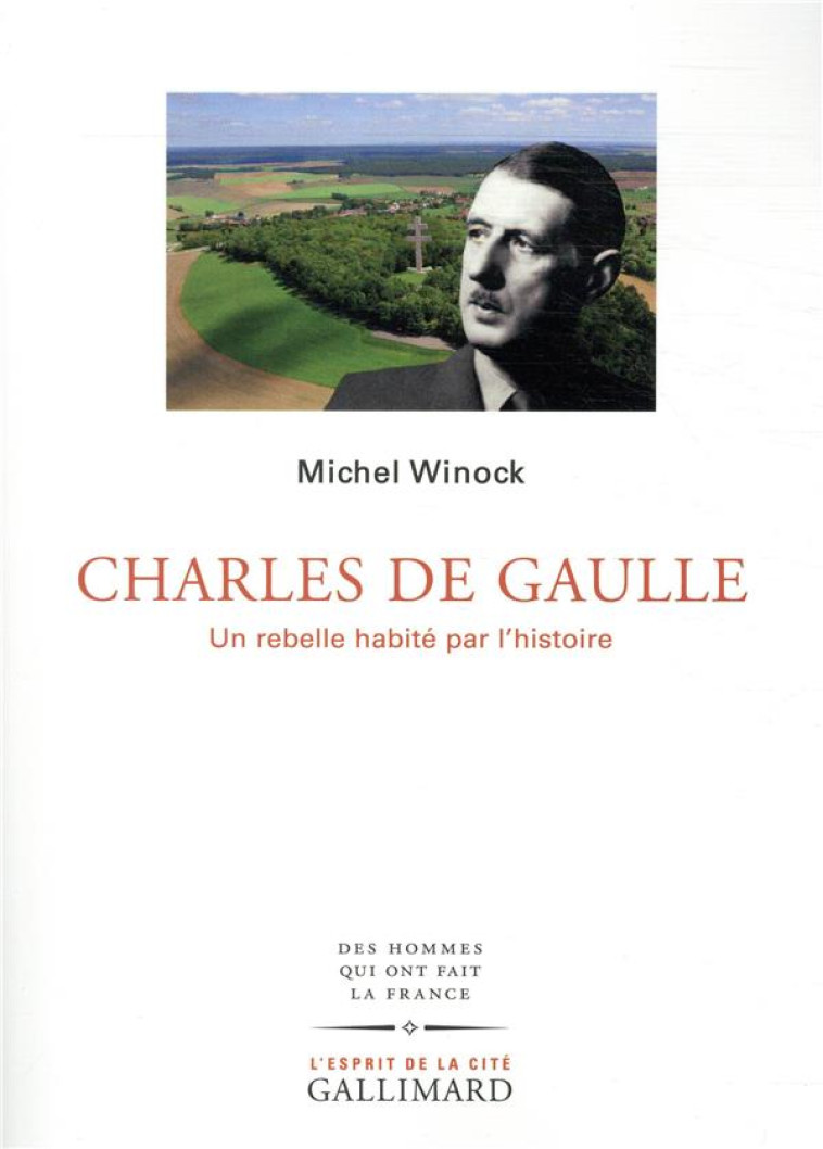 CHARLES DE GAULLE - UN REBELLE HABITE PAR L-HISTOIRE - WINOCK MICHEL - GALLIMARD