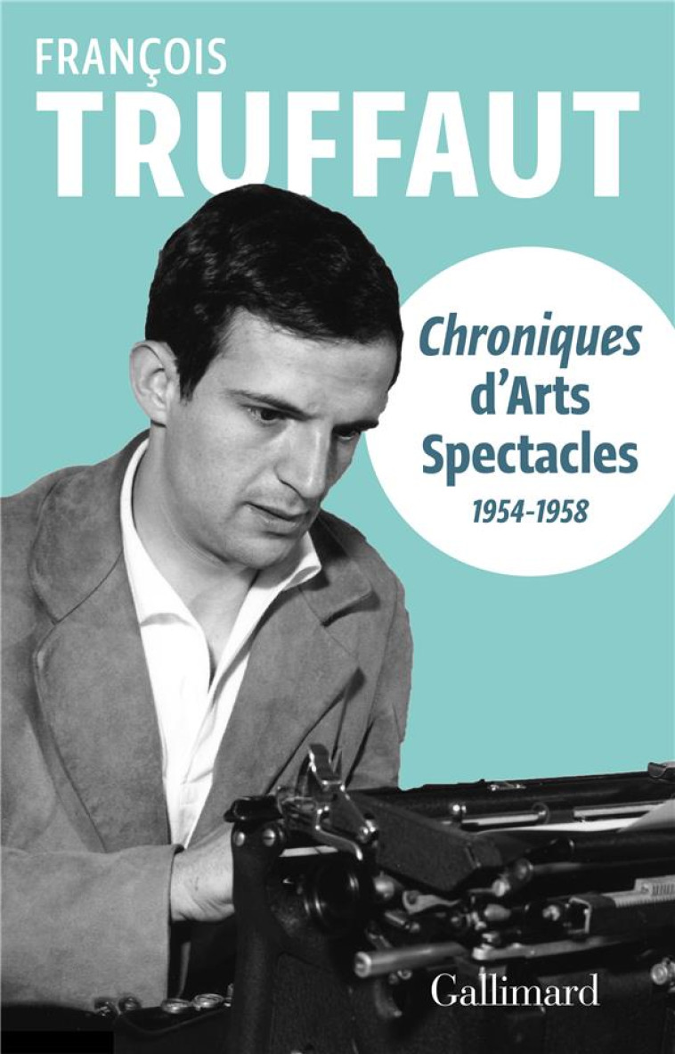 CHRONIQUES D-ARTS-SPECTACLES - (1954-1958) - TRUFFAUT FRANCOIS - GALLIMARD