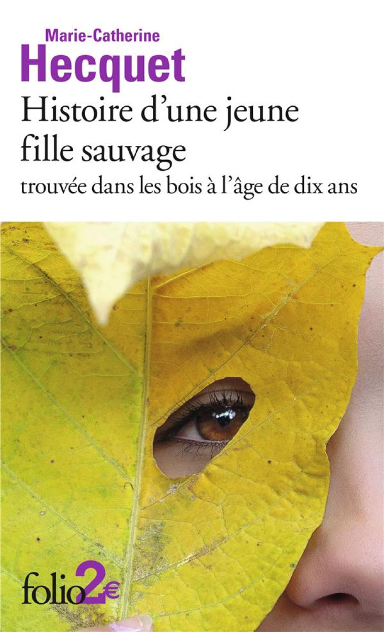 HISTOIRE D-UNE JEUNE FILLE SAUVAGE TROUVEE DANS LES BOIS A L-AGE DE DIX ANS - HECQUET M-C. - Gallimard