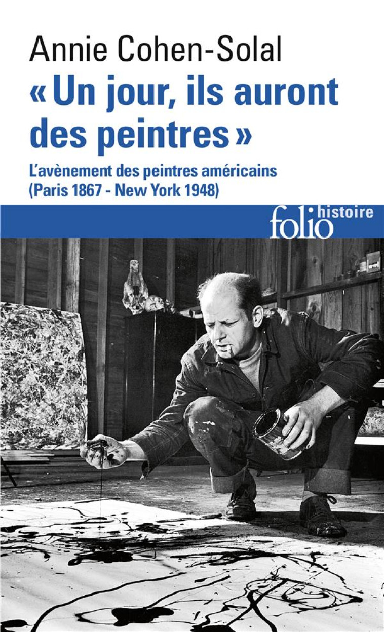 UN JOUR, ILS AURONT DES PEINTRES - L-AVENEMENT DES PEINTRES AMERICAINS (PARIS 1867 - NEW YORK 1948 - COHEN-SOLAL ANNIE - GALLIMARD