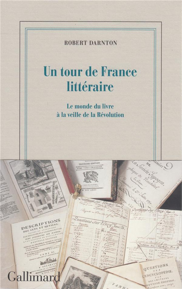 UN TOUR DE FRANCE LITTERAIRE - LE MONDE DU LIVRE A LA VEILLE DE LA REVOLUTION - DARNTON ROBERT - GALLIMARD