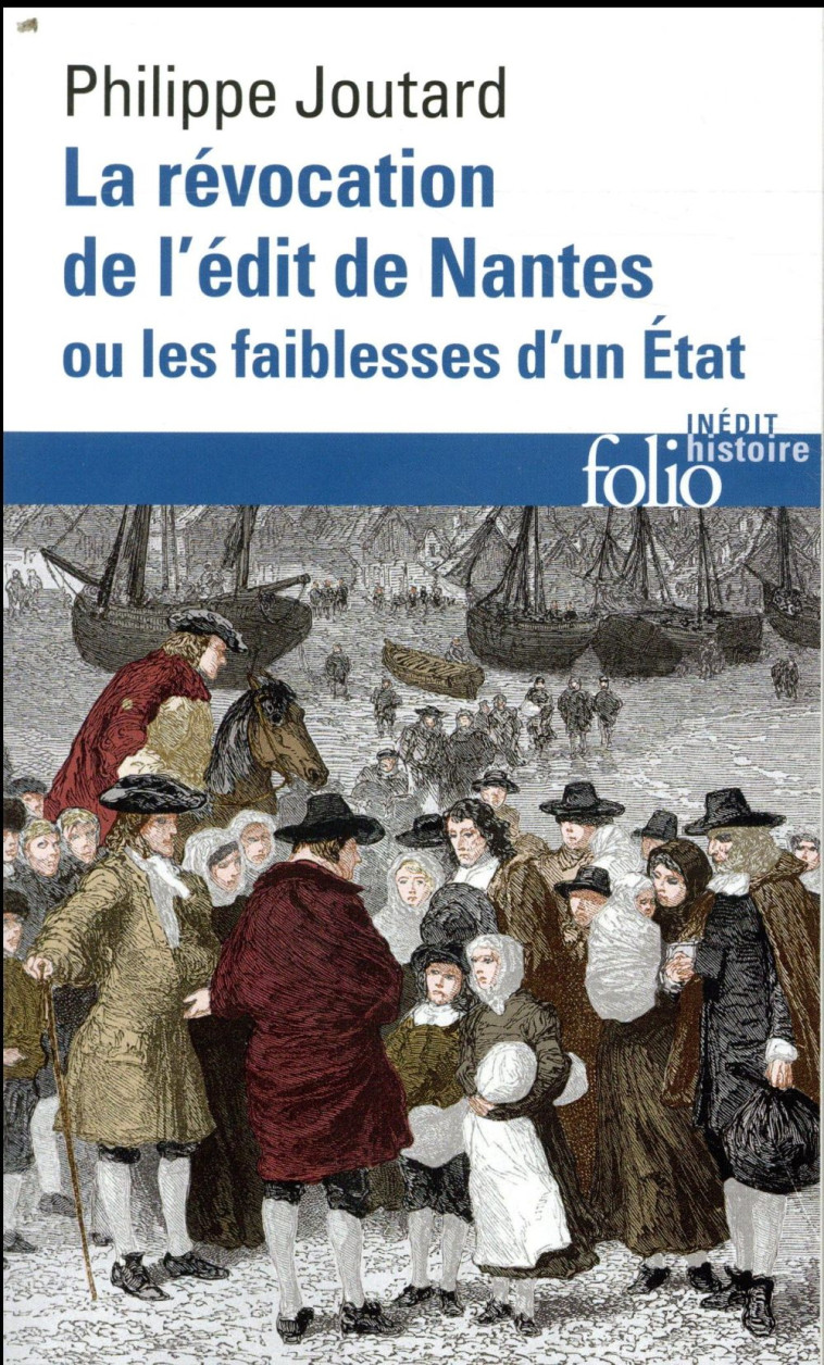 LA REVOCATION DE L-EDIT DE NANTES OU LES FAIBLESSES D-UN ETAT - JOUTARD PHILIPPE - GALLIMARD