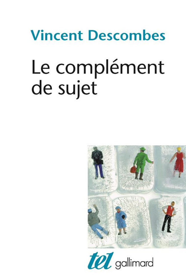 LE COMPLEMENT DE SUJET - ENQUETE SUR LE FAIT D-AGIR DE SOI-MEME - DESCOMBES VINCENT - GALLIMARD