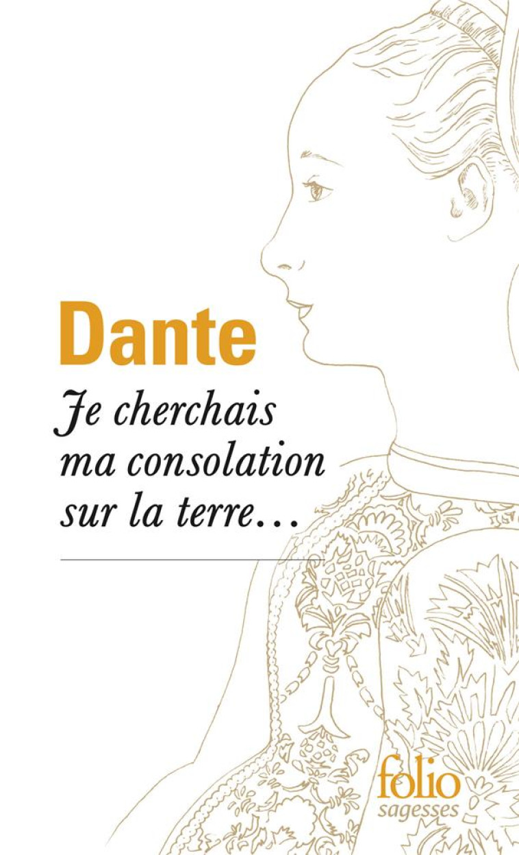 JE CHERCHAIS MA CONSOLATION SUR LA TERRE... - DANTE/FRAIGNEAU - GALLIMARD