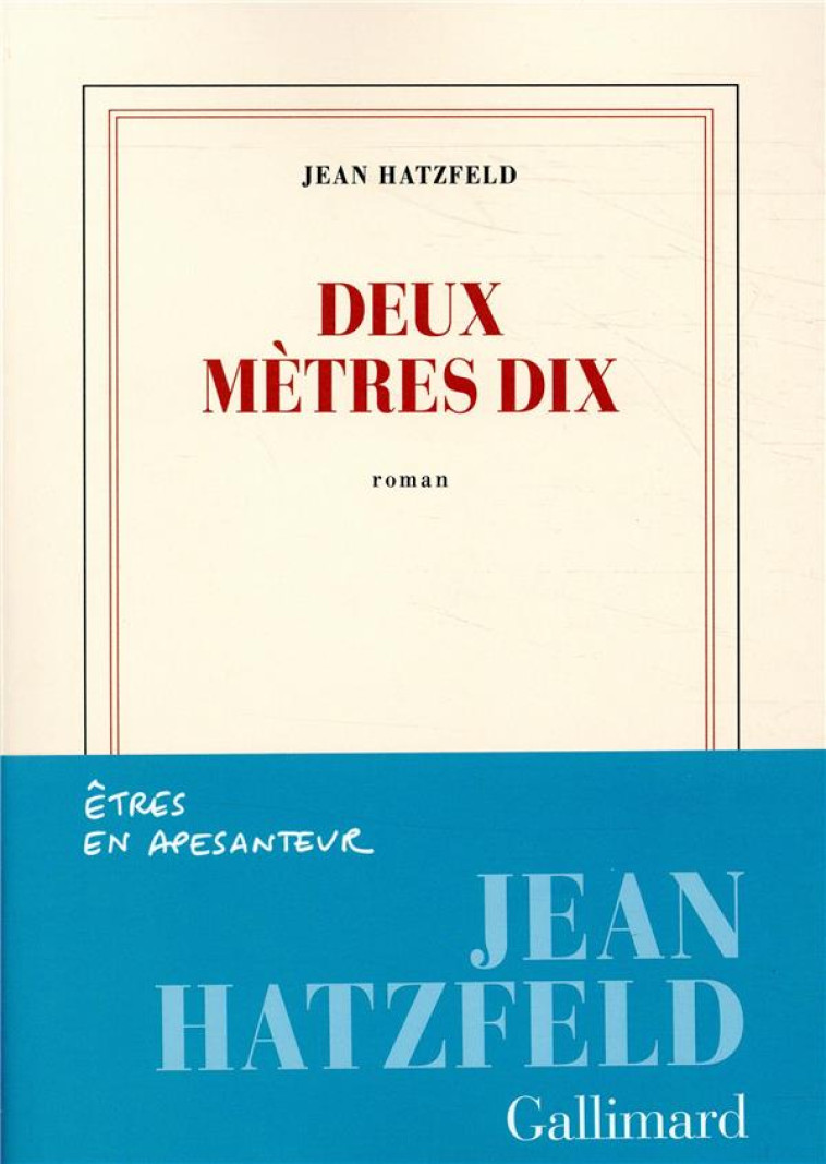 DEUX METRES DIX - HATZFELD JEAN - GALLIMARD