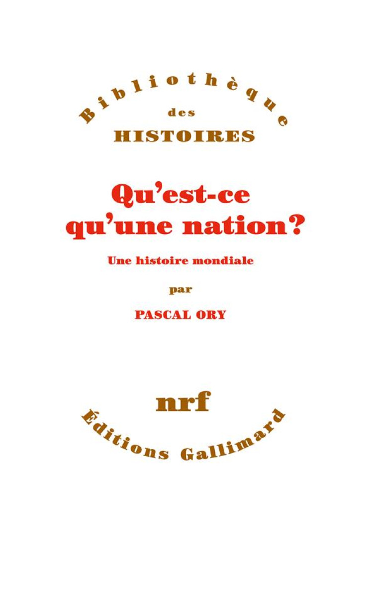 QU-EST-CE QU-UNE NATION ? - UNE HISTOIRE MONDIALE - ORY PASCAL - GALLIMARD