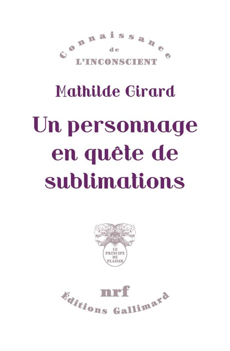 UN PERSONNAGE EN QUETE DE SUBLIMATIONS - GIRARD MATHILDE - GALLIMARD