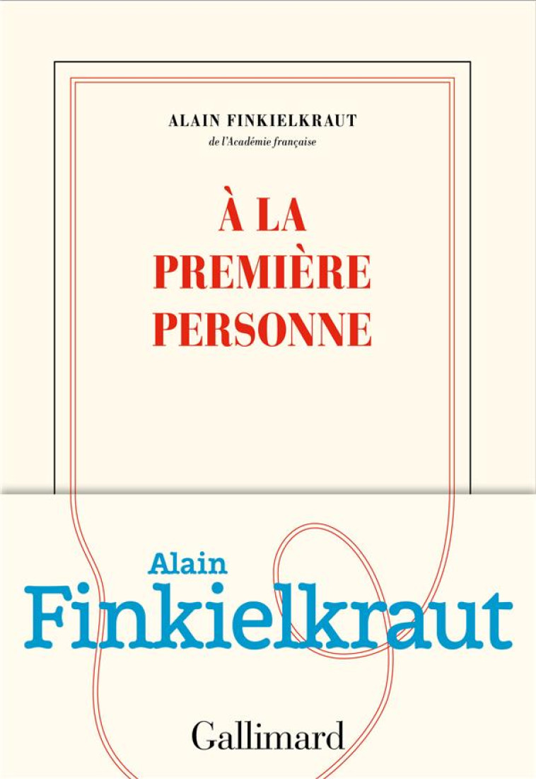 A LA PREMIERE PERSONNE - FINKIELKRAUT ALAIN - GALLIMARD