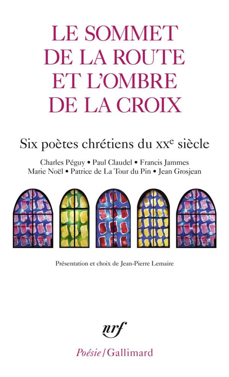 LE SOMMET DE LA ROUTE ET L-OMBRE DE LA CROIX - SIX POETES CHRETIENS DU XX  SIECLE - COLLECTIF - GALLIMARD