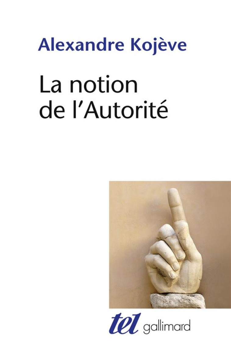 LA NOTION DE L-AUTORITE - KOJEVE ALEXANDRE - GALLIMARD