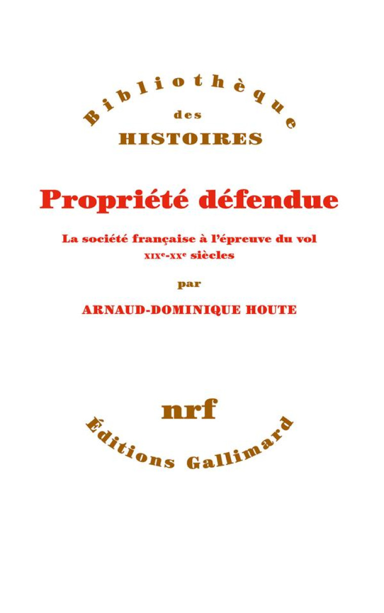 PROPRIETE DEFENDUE - LA SOCIETE FRANCAISE A L-EPREUVE DU VOL. XIX -XX  SIECLES - HOUTE A-D. - GALLIMARD