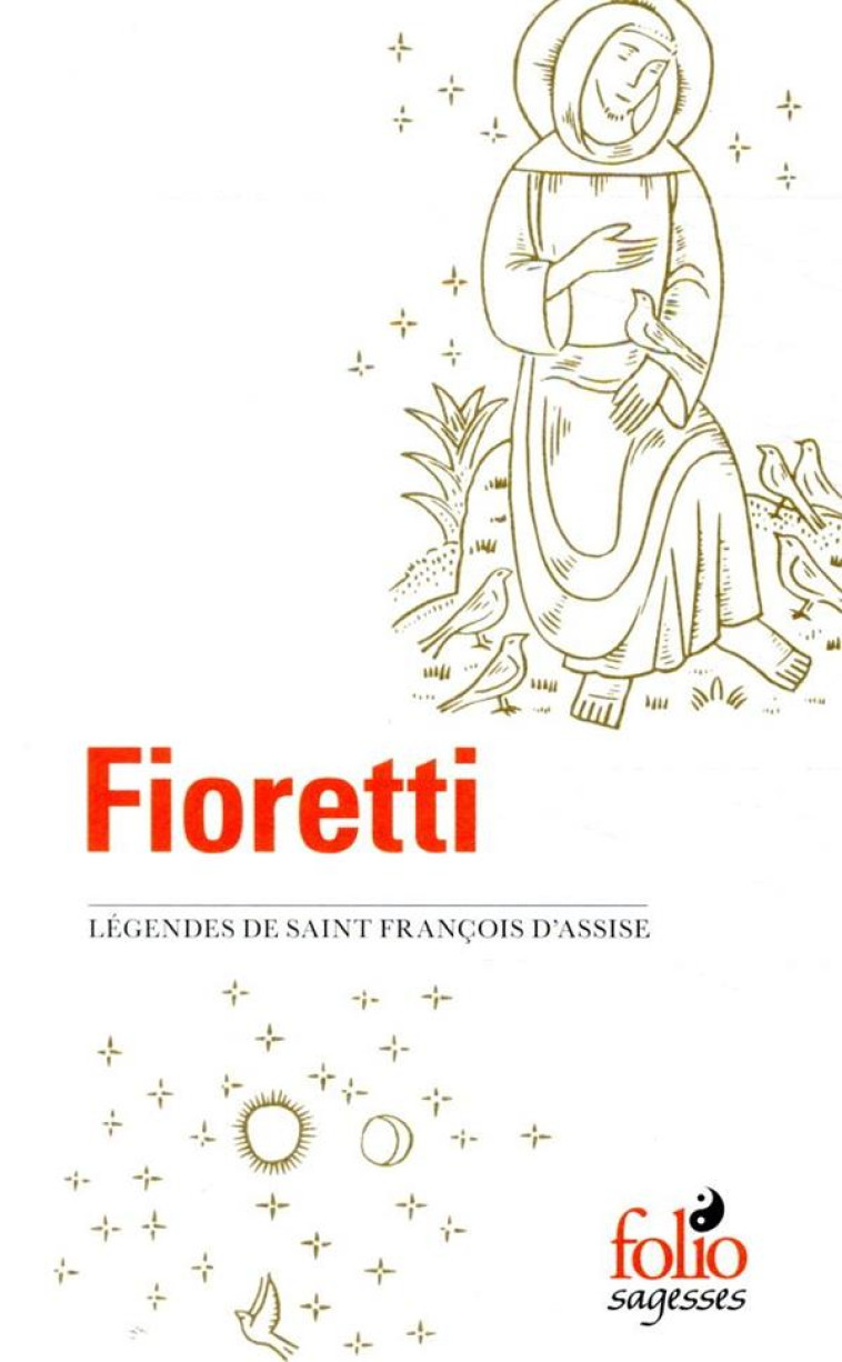 FIORETTI/CANTIQUE DE FRERE SOLEIL - LEGENDES DE SAINT FRANCOIS D-ASSISE - FRANCOIS D-ASSISE S. - GALLIMARD