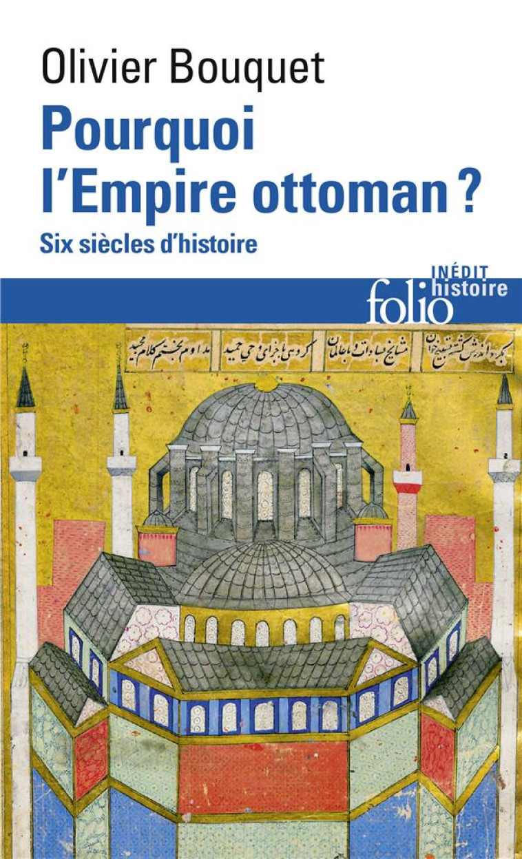 POURQUOI L-EMPIRE OTTOMAN ? - SIX SIECLES D-HISTOIRE - BOUQUET OLIVIER - GALLIMARD