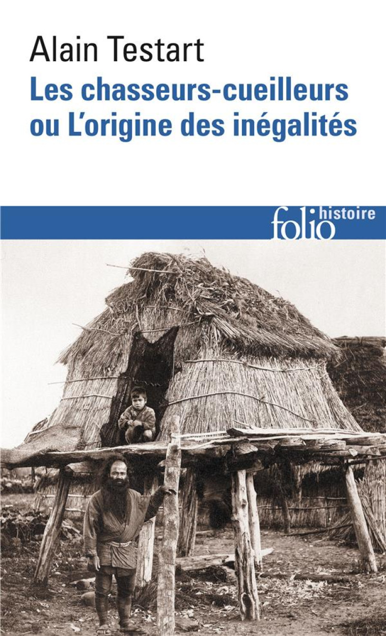 LES CHASSEURS-CUEILLEURS OU L-ORIGINE DES INEGALITES - TESTART/SAULIEU - GALLIMARD