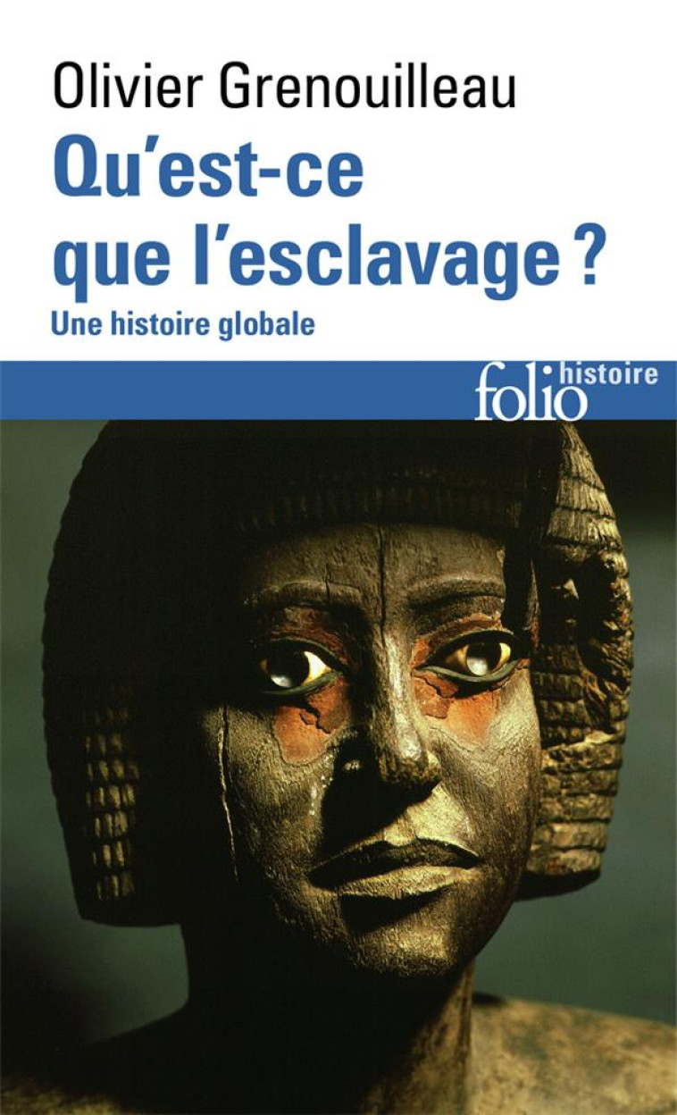 QU-EST-CE QUE L-ESCLAVAGE ? - UNE HISTOIRE GLOBALE - GRENOUILLEAU OLIVIER - GALLIMARD