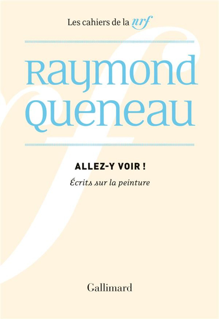 ALLEZ-Y VOIR - ECRITS SUR LA PEINTURE - QUENEAU RAYMOND - GALLIMARD