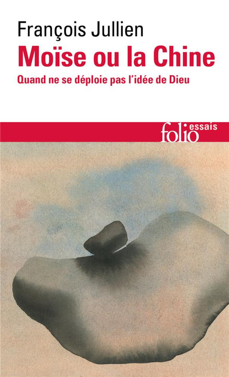 MOISE OU LA CHINE - QUAND NE SE DEPLOIE PAS L-IDEE DE DIEU - JULLIEN FRANCOIS - GALLIMARD