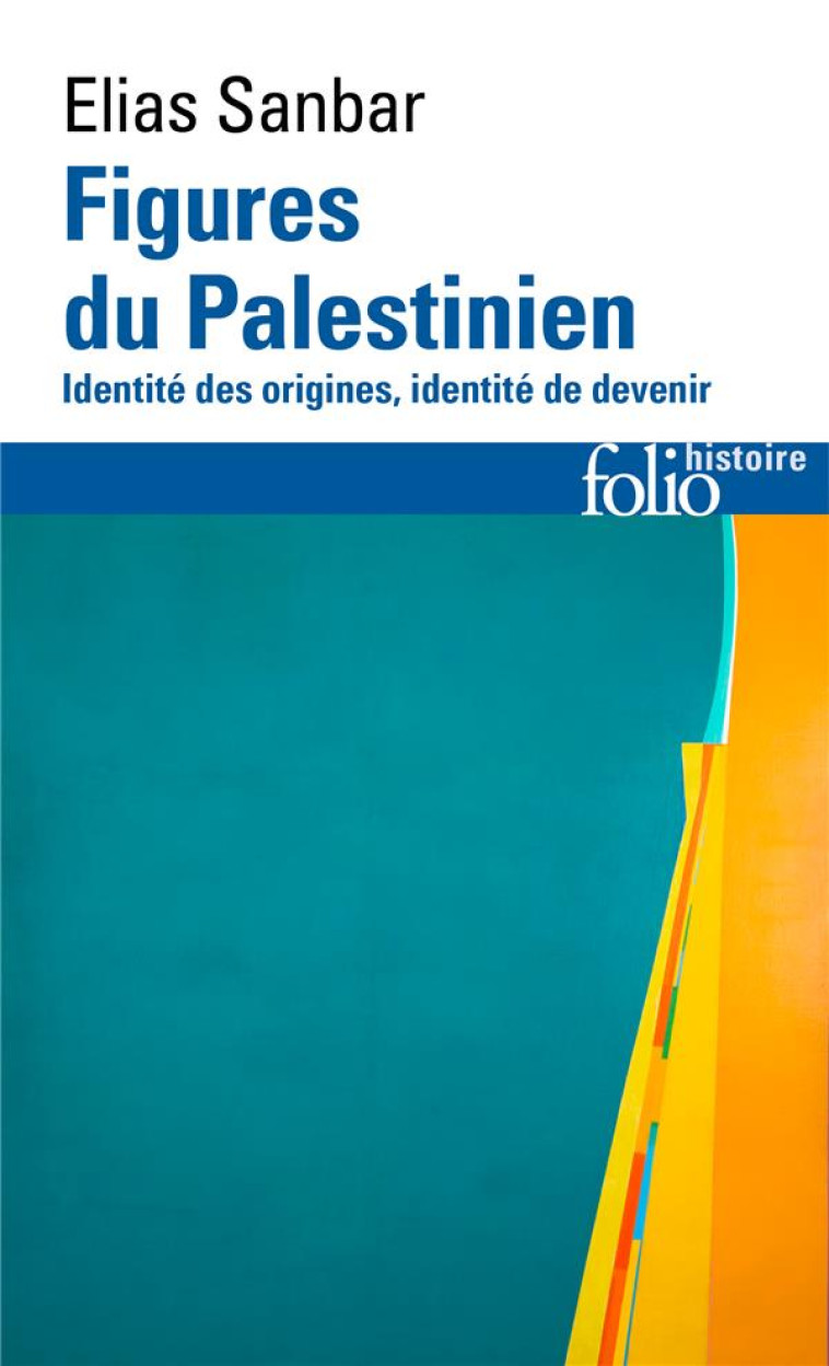 FIGURES DU PALESTINIEN - IDENTITE DES ORIGINES, IDENTITE DE DEVENIR - SANBAR ELIAS - GALLIMARD