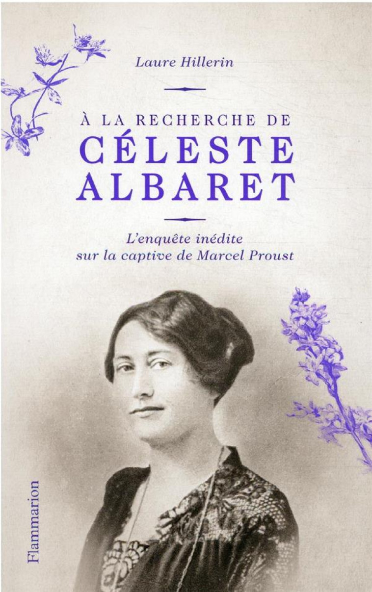 A LA RECHERCHE DE CELESTE ALBARET - L-ENQUETE INEDITE SUR LA CAPTIVE DE MARCEL PROUST - HILLERIN LAURE - FLAMMARION