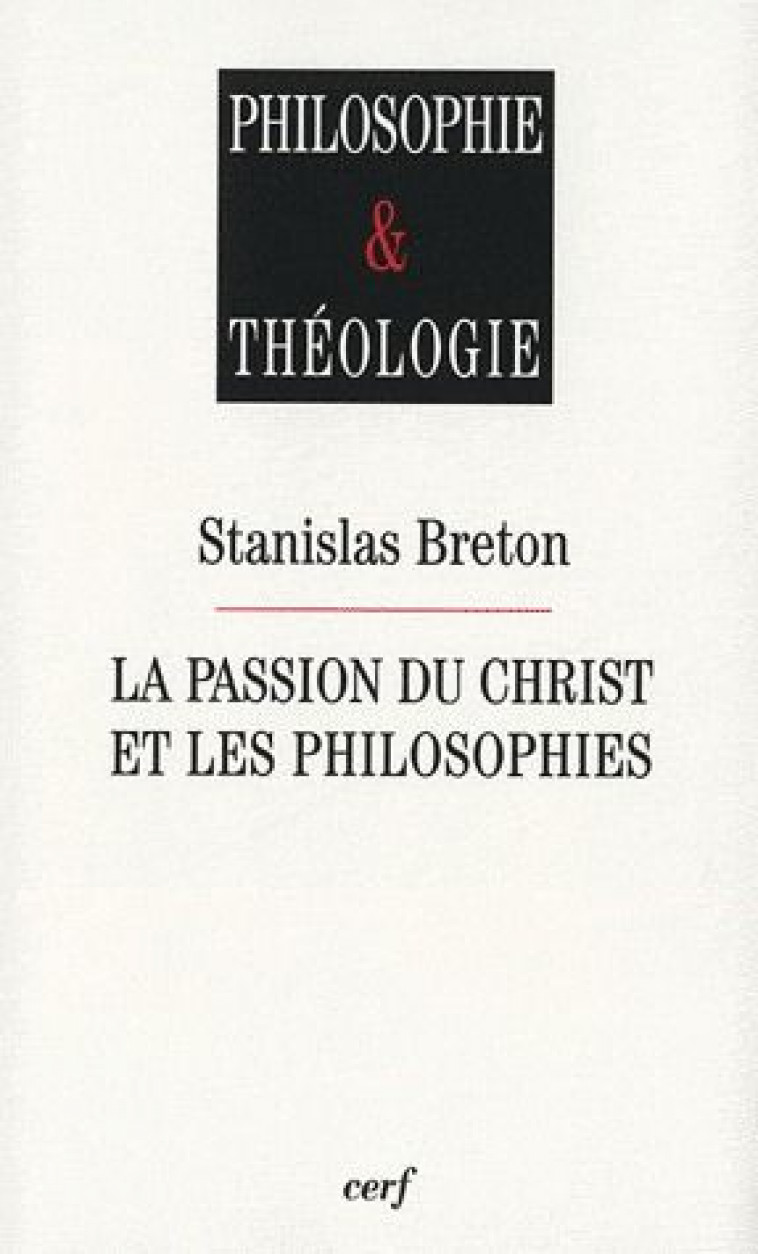 LA PASSION DU CHRIST ET LES PHILOSOPHIES - BRETON STANISLAS - CERF