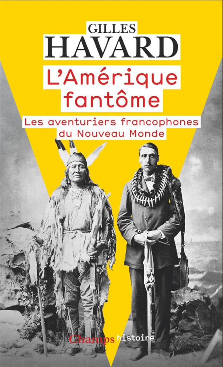 L-AMERIQUE FANTOME - LES AVENTURIERS FRANCOPHONES DU NOUVEAU MONDE - HAVARD GILLES - FLAMMARION