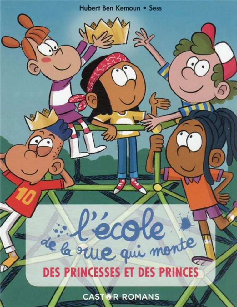 L-ECOLE DE LA RUE QUI MONTE - T06 - DES PRINCESSES ET DES PRINCES - BEN KEMOUN/SESS - FLAMMARION