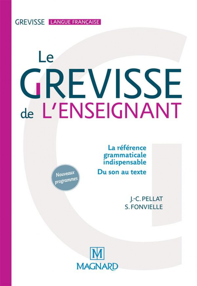 LE GREVISSE DE L-ENSEIGNANT - GRAMMAIRE DE REFERENCE - PELLAT/FONVIELLE - Magnard