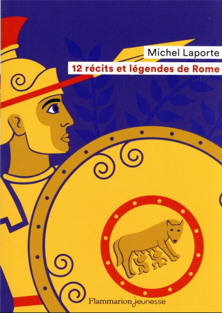 12 RECITS ET LEGENDES DE ROME - LAPORTE MICHEL - FLAMMARION